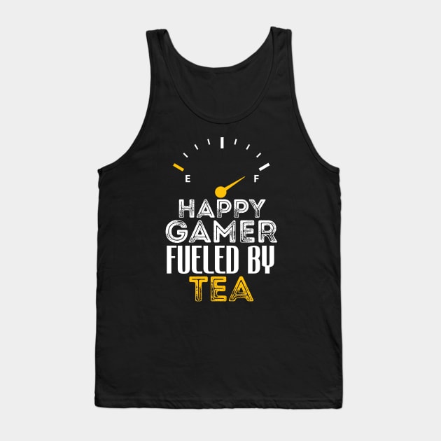 Funny Saying Happy Gamer Fueled by Tea Sarcastic Gaming Tank Top by Arda